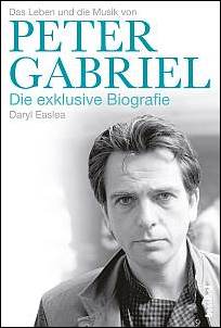 Daryl Easlea  Das Leben und die Musik von Peter Gabriel  Die exklusive Biografie