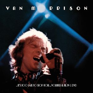 CD&DVD-Review-Van Morrison-...It's Too Late To Stop Now...Volumes II, III, IV & DVD