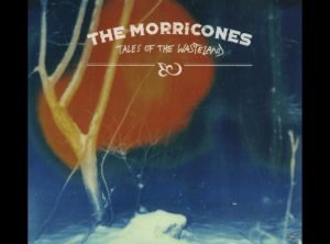 The Morricones - Tales Of The Wasteland - CD-Review