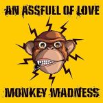 An Assfull Of Love - Monkey Madness - News