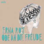 Erna Rot / Ode an die Freude