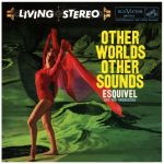 Esquivel - Other Worlds Other Sounds - News