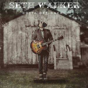 Seth Walker/Gotta Get Back