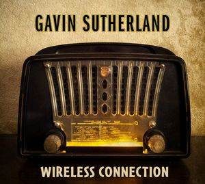 Gavin Sutherland / Wireless Connection - CD-Review