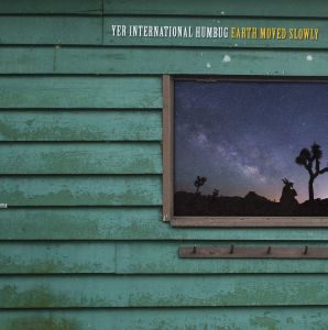 Yer International Humbug - "Earth Moved Slowly" - CD-Review