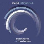 David Fitzpatrick / Parachutes In Hurricanes