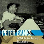 Peter Banks / Be Well, Be Safe, Be Lucky… The Anthology