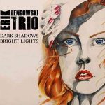 Erik Lengowski Trio / Dark Shadows, Bright Lights