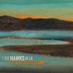 I See Hawks In L.A. - "Live And Never Learn" - CD-Review