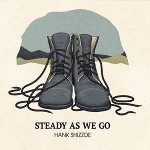 Hank Shizzoe / Steady As We Go