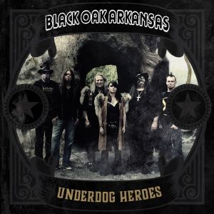 Black Oak Arkansas - "Underdog Heroes" - CD-Review