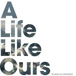 Shane Alexander / A Life Like Ours - CD-Review