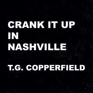 T.G. Copperfield / Crank It Up In Nashville