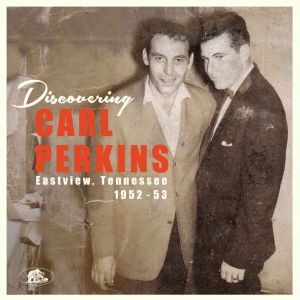 Carl Perkins - "Discovering Carl Perkins - Eastview, Tennessee 1952-53 - Vinyl-Review