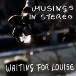 Waiting For Louise / Musings In Stereo – CD-Review