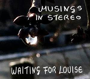 Waiting For Louise / Musings In Stereo – CD-Review