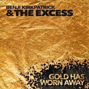 Benji Kirkpatrick & The Excess - "Gold Has Worn Away" - CD-Review