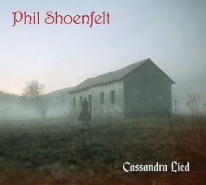 Phil Shoenfelt - "Cassandra Lied" - CD-Review