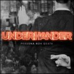 Underhander / Persona Non Grata