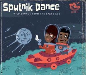 Various Artists / Sputnik Dance, Wild Sounds From The Space Age