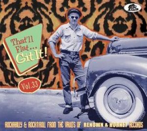 V.A. / That'll Flat…Git It! Vol. 33, Rockabilly & Rock'n'Roll From The Vaults Of Renown & Hornet Records