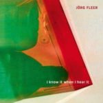 Jörg Fleer / I Know When I Hear It