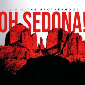 A.K & The Brotherhood / Oh Sedona!