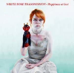 White Rose Transmission / Happiness At Last – CD-Review