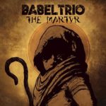 Babel Trio / The Martyr - CD-Review