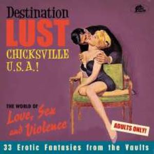 V.A. / Destination Lust Chicksville U.S.A.!, The World Of Love, Sex And Violence