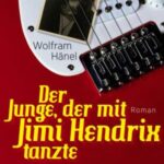 Wolfram Hänel: Der Junge, der mit Jime Hendrix tanzte