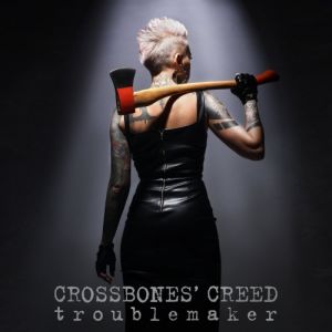 Crossbones' Creed - "Troublemaker" - CD-Review