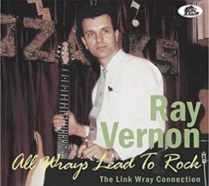 Ray Vernon / All Wrays Lead To Rock, The Link Wray Connection