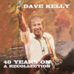 Dave Kelly / 40 Years On – A Recollection