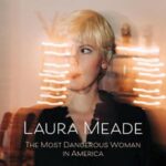 Laura Meade / The Most Dangerous Woman In America - CD-Review