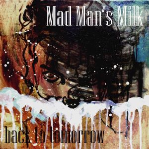 Mad Man's Milk - "Back To Tomorrow" - LP-Review