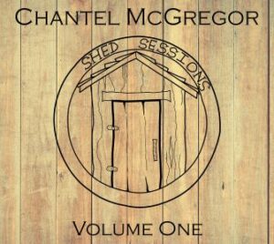 Chantel McGregor / Shed Sessions Volume One