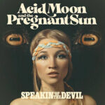 Acid Moon And The Pregnant Sun / Speakin' Of The Devil – CD-Review