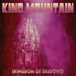 King Mountain / Kingdom Of Shadows – CD-Review