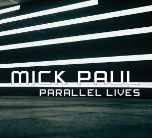 Mick Paul / Parallel Lives - CD-Review