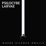 Psilocybe Larvae - Cover "Where Silence Dwells"
