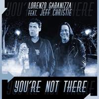 You’re Not There / Lorenzo Gabanizza feat. Jeff Christie – Digital Review