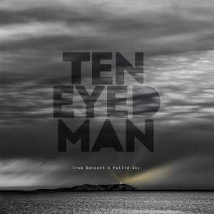 Ten Eyed Man / From Beneath A Pallid Sky – CD-Review