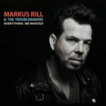 Markus Rill & The Troublemakers - "Everything We Wanted" - CD-Review