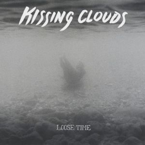 Kissing Clouds - "Loose Time" - CD-Review