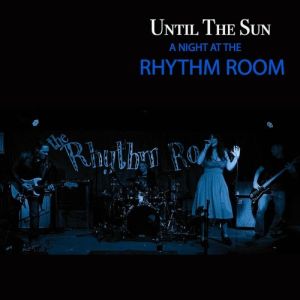 Until The Sun - "A Night At The Rhythm Room" - CD-Review