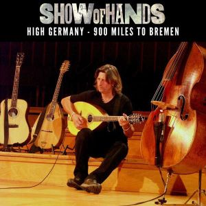 Show Of Hands - "High Germany - 900 Miles To Bremen" - CD-Review