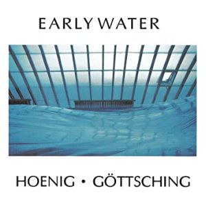 Michael Hoenig & Manuel Göttsching - "Early Water" - CD-Review