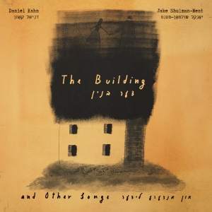 Daniel Kahn & Jake Shulman-Ment / The Building & Other Songs – CD-Review