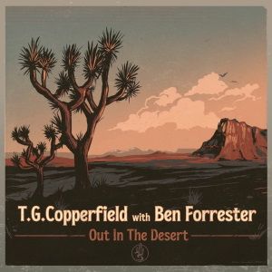 T.G. Copperfield with Ben Forrester / Out In The Desert